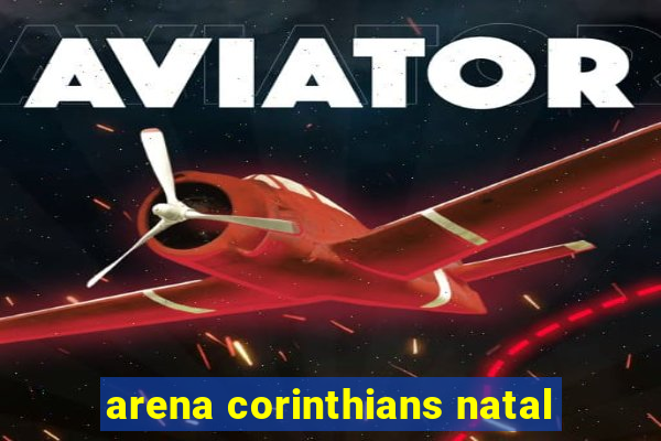 arena corinthians natal